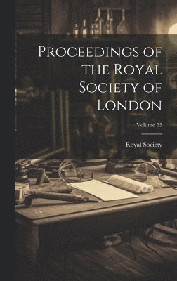 Royal Society (Great Britain) - Proceedings of the Royal Society of London; Volume 55, Inbunden