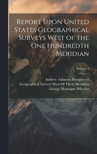 bokomslag Report Upon United States Geographical Surveys West of the One Hundredth Meridian; Volume 3