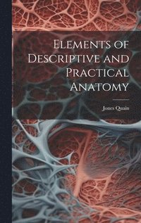 bokomslag Elements of Descriptive and Practical Anatomy