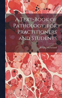 Text-Book of Pathology, for Practitioners and Students