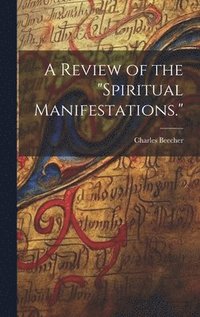 bokomslag A Review of the &quot;Spiritual Manifestations.&quot;
