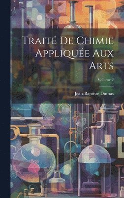 bokomslag Trait De Chimie Applique Aux Arts; Volume 2