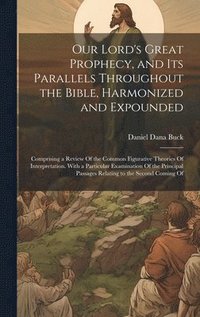 bokomslag Our Lord's Great Prophecy, and Its Parallels Throughout the Bible, Harmonized and Expounded