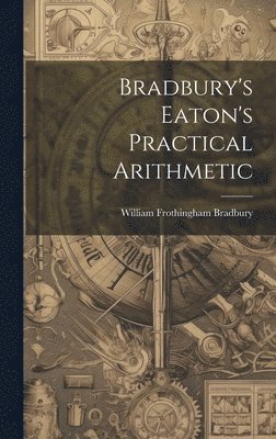 Bradbury's Eaton's Practical Arithmetic 1