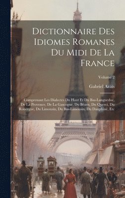 Dictionnaire Des Idiomes Romanes Du Midi De La France 1