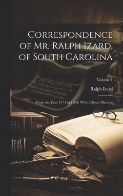 bokomslag Correspondence of Mr. Ralph Izard, of South Carolina