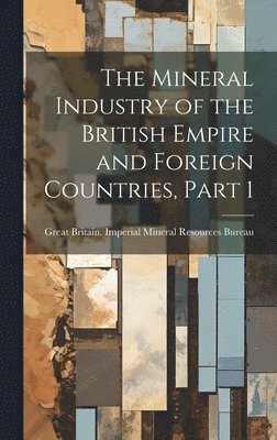 bokomslag Mineral Industry of the British Empire and Foreign Countries, Part 1