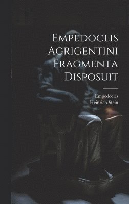 Empedocles, Heinrich Stein - Empedoclis Agrigentini Fragmenta Disposuit, Inbunden