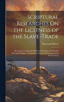 bokomslag Scriptural Researches On the Licitness of the Slave-Trade