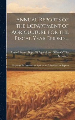 bokomslag Annual Reports of the Department of Agriculture for the Fiscal Year Ended ...
