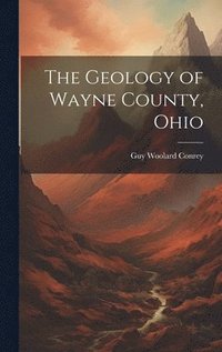 bokomslag The Geology of Wayne County, Ohio