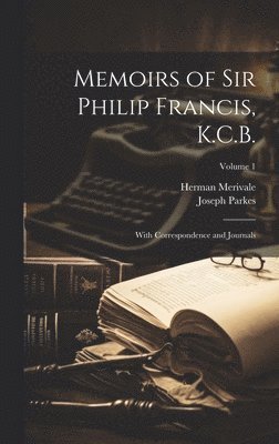 Memoirs of Sir Philip Francis, K.C.B. 1