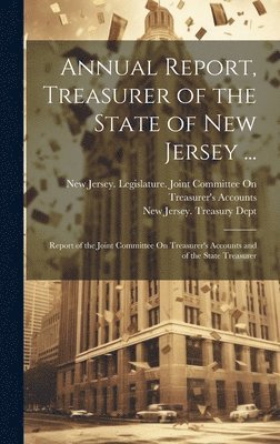 bokomslag Annual Report, Treasurer of the State of New Jersey ...