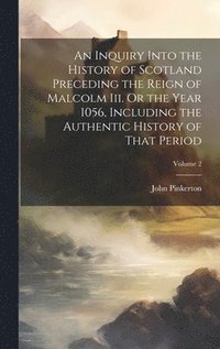 bokomslag An Inquiry Into the History of Scotland Preceding the Reign of Malcolm Iii. Or the Year 1056, Including the Authentic History of That Period; Volume 2