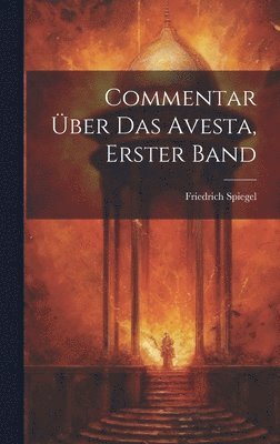 Commentar ber Das Avesta, Erster Band 1