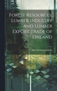 bokomslag Forest Resources, Lumber Industry and Lumber Export Trade of Finland