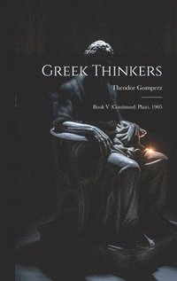 bokomslag Greek Thinkers: Book V (Continued) Plato. 1905
