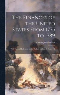bokomslag The Finances of the United States From 1775 to 1789