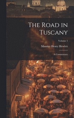 Maurice Henry Hewlett - Road in Tuscany, Inbunden