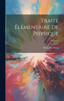 Trait lmentaire De Physique; Volume 2 1