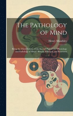 Henry Maudsley - Pathology of Mind, Inbunden