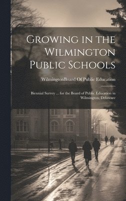 Wilmington (del Board of Public Ed - Growing in the Wilmington Public Schools, Inbunden