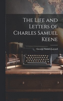 George Somes Layard - Life and Letters of Charles Samuel Keene, Inbunden