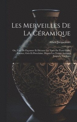 Albert Jacquemart - Les Merveilles De La Céramique, Inbunden