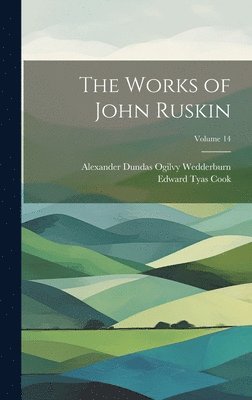 Edward Tyas Cook, Alexander Dundas Ogilvy Wedderburn - Works of John Ruskin; Volume 14, Inbunden