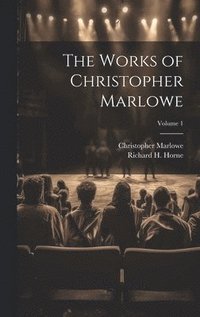 bokomslag The Works of Christopher Marlowe; Volume 1