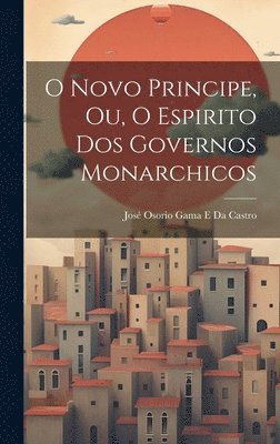 bokomslag O Novo Principe, Ou, O Espirito Dos Governos Monarchicos