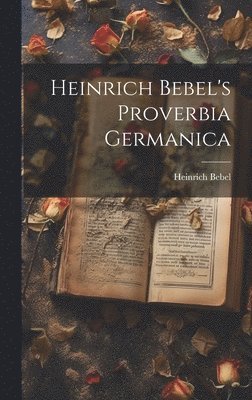 bokomslag Heinrich Bebel's Proverbia Germanica