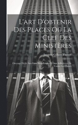 L'art D'obtenir Des Places Ou La Clef Des Ministères