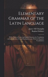 bokomslag Elementary Grammar of the Latin Language