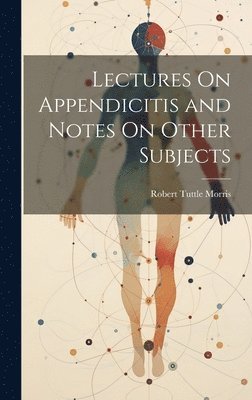 bokomslag Lectures On Appendicitis and Notes On Other Subjects