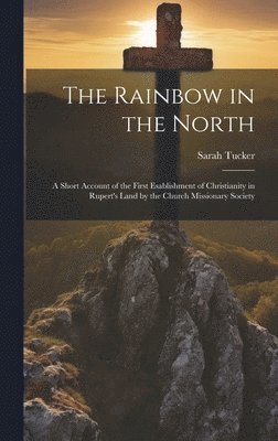 Sarah Tucker - Rainbow in the North, Inbunden