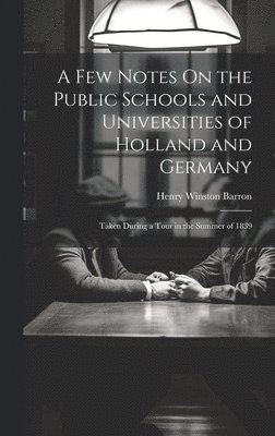 A Few Notes On the Public Schools and Universities of Holland and Germany 1