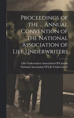 bokomslag Proceedings of the ... Annual Convention of the National Association of Life Underwriters