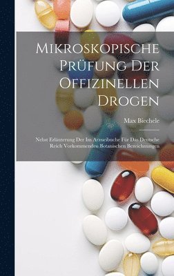 Max Biechele - Mikroskopische Prüfung Der Offizinellen Drogen, Inbunden
