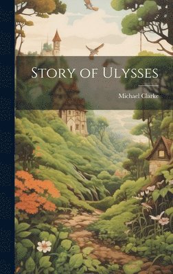 Michael Clarke - Story of Ulysses, Inbunden