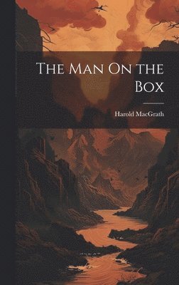 Harold Macgrath - Man On the Box, Inbunden