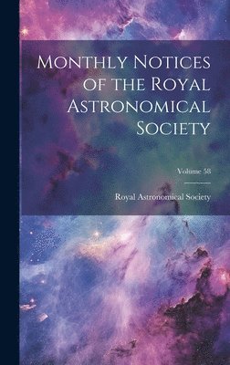 bokomslag Monthly Notices of the Royal Astronomical Society; Volume 58