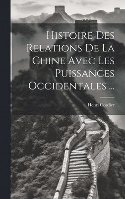 Histoire Des Relations De La Chine Avec Les Puissances Occidentales ... 1