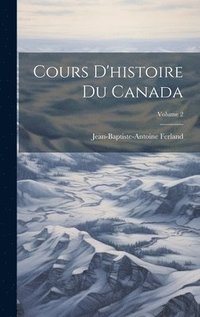 bokomslag Cours D'histoire Du Canada; Volume 2