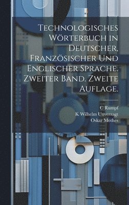 Technologisches Wörterbuch in deutscher, französischer und englischer Sprache. Zweiter Band. Zweite Auflage.