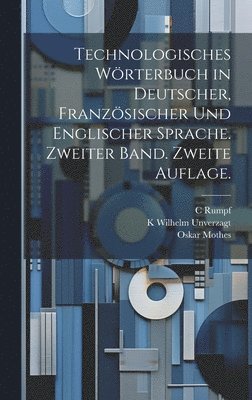 Technologisches Wrterbuch in deutscher, franzsischer und englischer Sprache. Zweiter Band. Zweite Auflage. 1