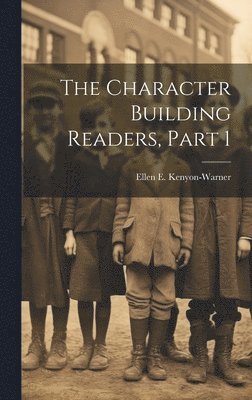 bokomslag The Character Building Readers, Part 1
