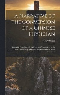 bokomslag A Narrative of the Conversion of a Chinese Physician