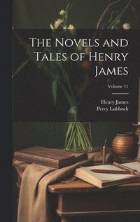 bokomslag The Novels and Tales of Henry James; Volume 11