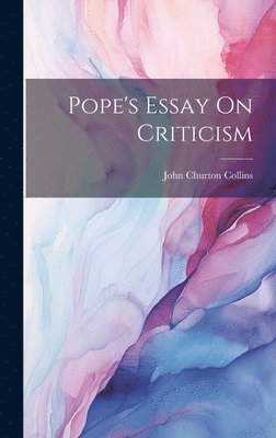 John Churton Collins - Pope's Essay On Criticism, Inbunden